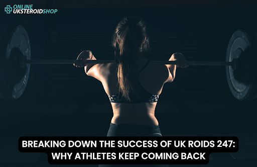 BREAKING DOWN THE SUCCESS OF UK ROIDS 247: WHY ATHLETES KEEP COMING BACK